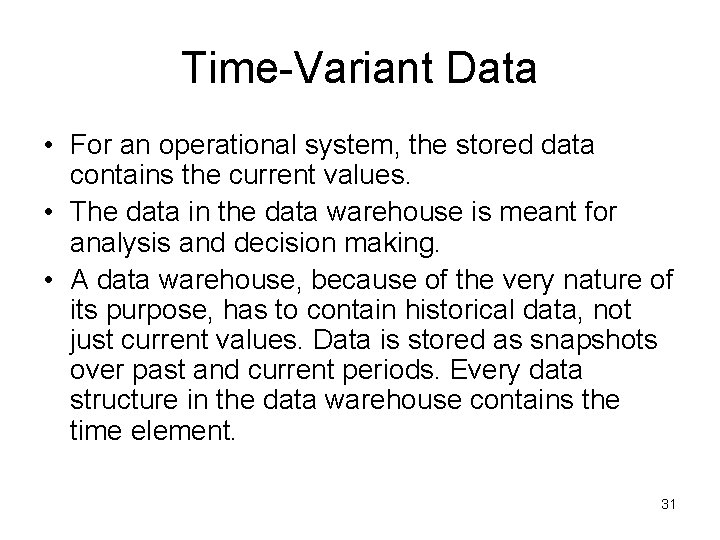 Time-Variant Data • For an operational system, the stored data contains the current values.