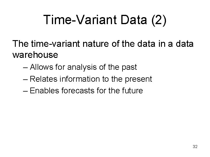 Time-Variant Data (2) The time-variant nature of the data in a data warehouse –