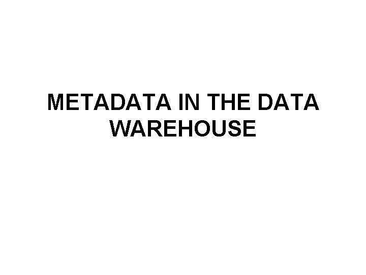 METADATA IN THE DATA WAREHOUSE 