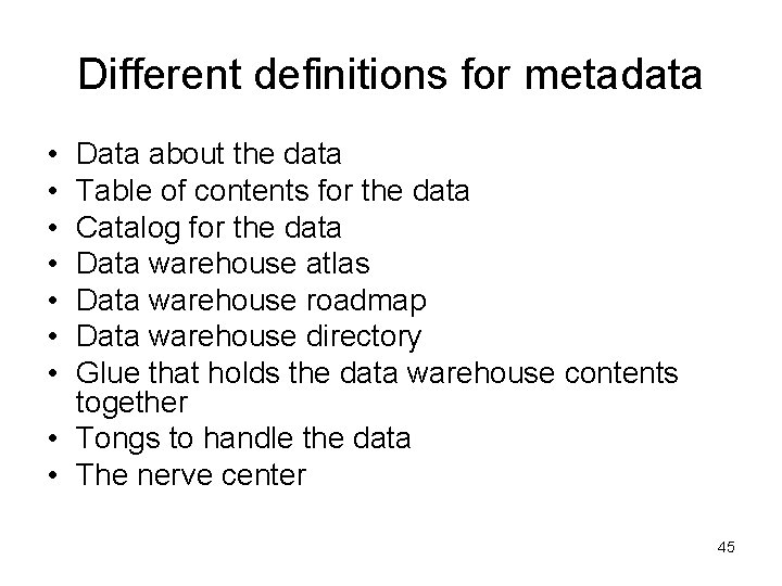 Different definitions for metadata • • Data about the data Table of contents for