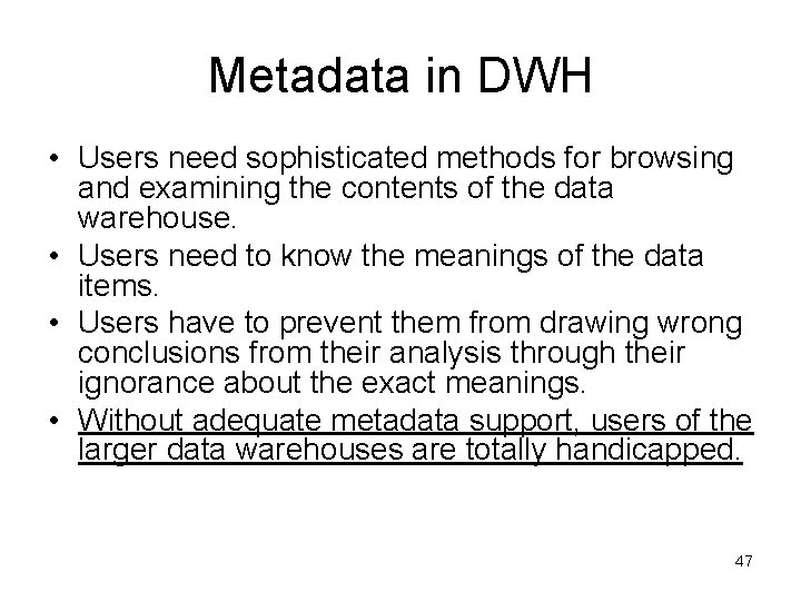 Metadata in DWH • Users need sophisticated methods for browsing and examining the contents