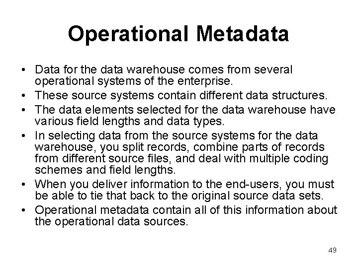 Operational Metadata • Data for the data warehouse comes from several operational systems of
