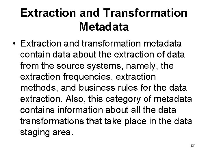 Extraction and Transformation Metadata • Extraction and transformation metadata contain data about the extraction