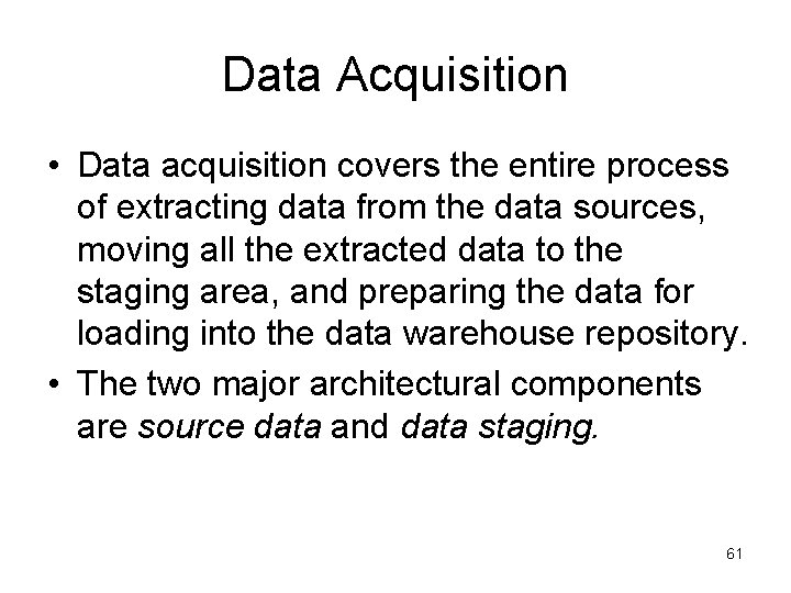 Data Acquisition • Data acquisition covers the entire process of extracting data from the