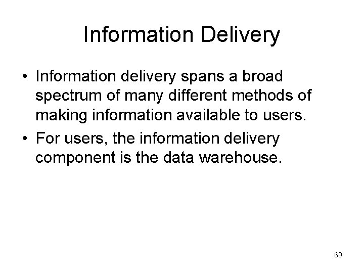 Information Delivery • Information delivery spans a broad spectrum of many different methods of