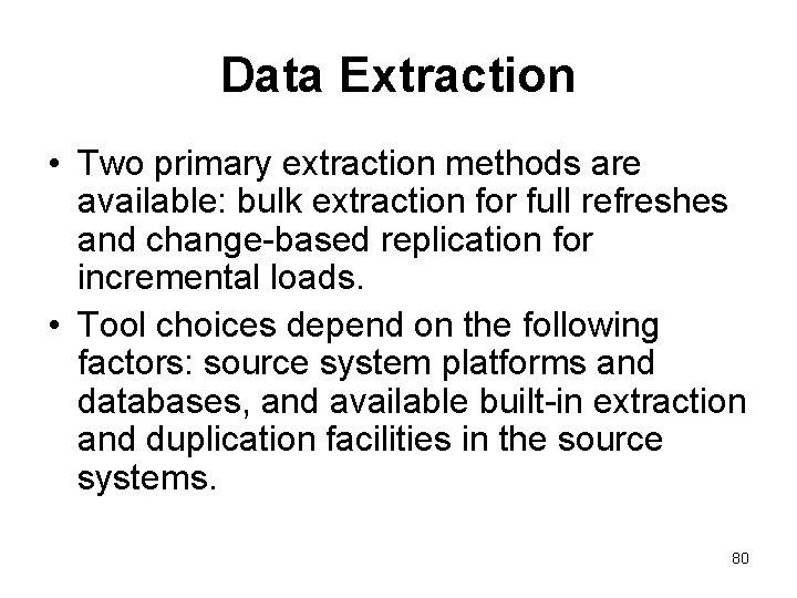 Data Extraction • Two primary extraction methods are available: bulk extraction for full refreshes