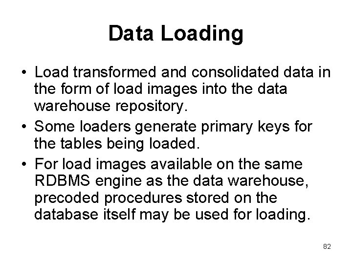 Data Loading • Load transformed and consolidated data in the form of load images