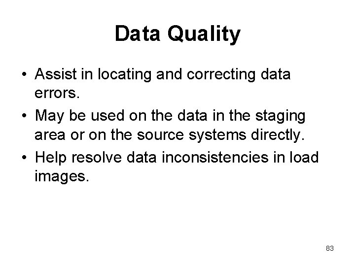 Data Quality • Assist in locating and correcting data errors. • May be used
