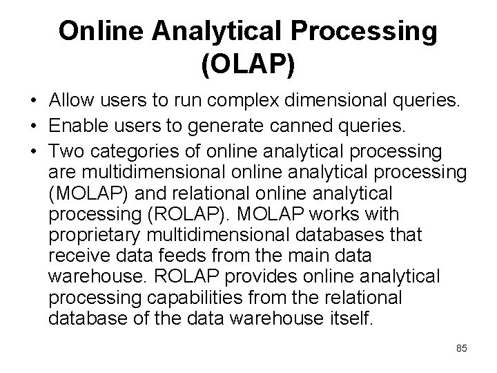 Online Analytical Processing (OLAP) • Allow users to run complex dimensional queries. • Enable