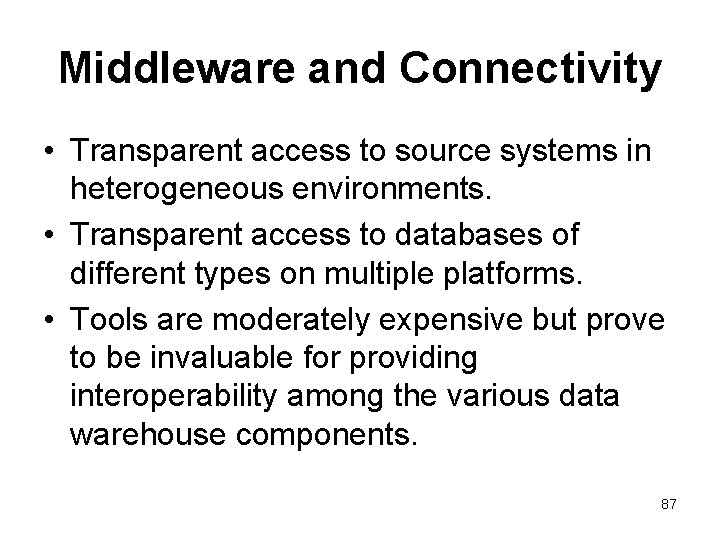 Middleware and Connectivity • Transparent access to source systems in heterogeneous environments. • Transparent