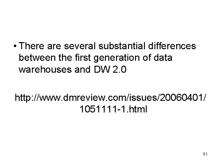  • There are several substantial differences between the first generation of data warehouses