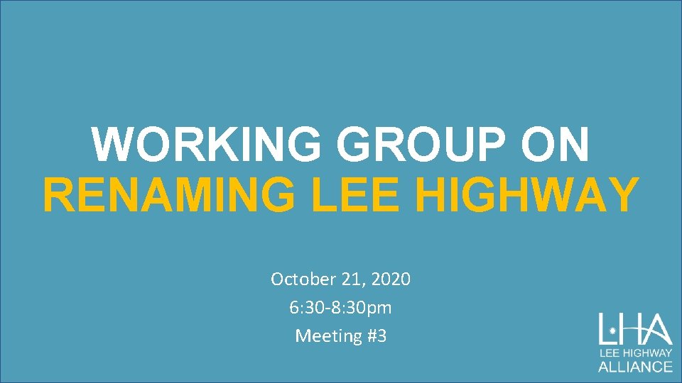 WORKING GROUP ON RENAMING LEE HIGHWAY October 21, 2020 6: 30 -8: 30 pm