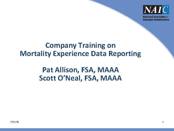 Company Training on Mortality Experience Data Reporting Pat Allison, FSA, MAAA Scott O’Neal, FSA, Company Training on Mortality Experience Data Reporting Pat Allison, FSA, MAAA Scott O’Neal, FSA,