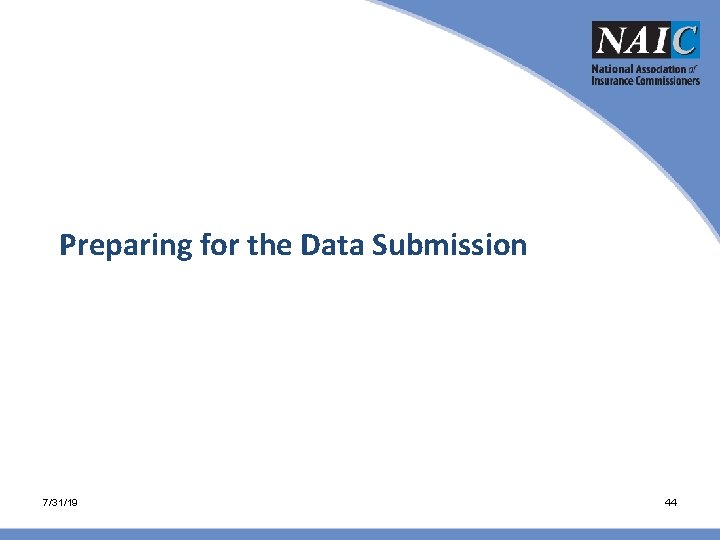 Preparing for the Data Submission 7/31/19 44 Preparing for the Data Submission 7/31/19 44