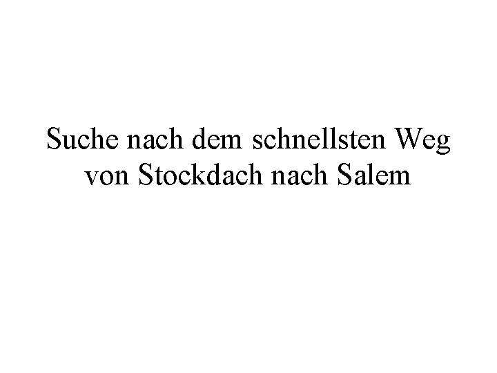 Suche nach dem schnellsten Weg von Stockdach nach Salem 