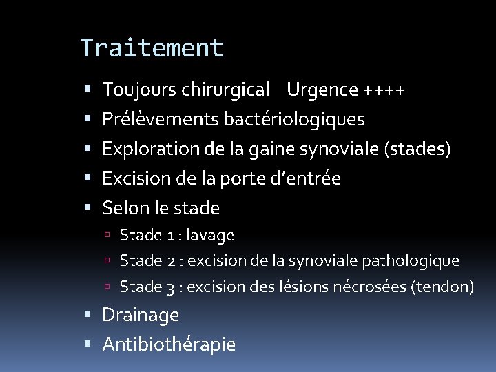 Traitement Toujours chirurgical Urgence ++++ Prélèvements bactériologiques Exploration de la gaine synoviale (stades) Excision