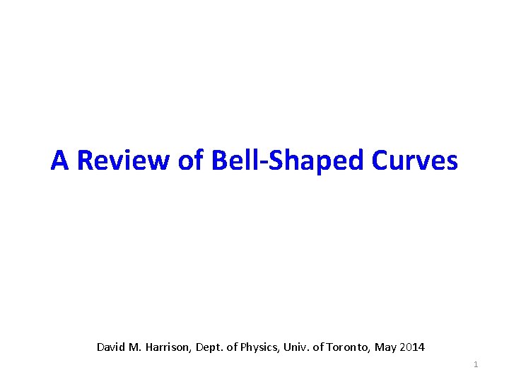 A Review of Bell-Shaped Curves David M. Harrison, Dept. of Physics, Univ. of Toronto,