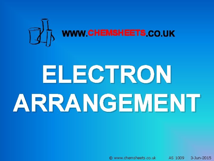 CHEMSHEETS ELECTRON ARRANGEMENT © www. chemsheets. co. uk AS 1009 3 -Jun-2015 