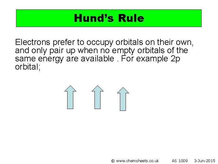 Hund’s Rule Electrons prefer to occupy orbitals on their own, and only pair up