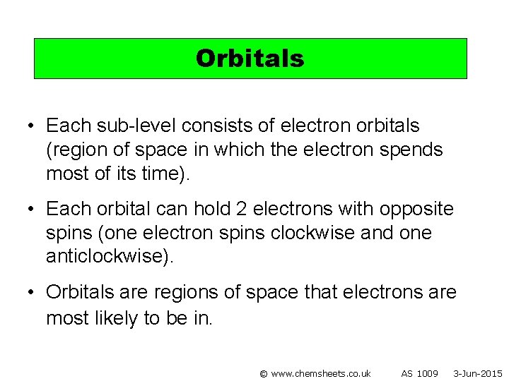 Orbitals • Each sub-level consists of electron orbitals (region of space in which the