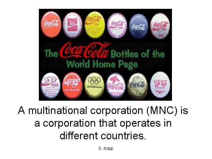 A multinational corporation (MNC) is a corporation that operates in different countries. E. Napp