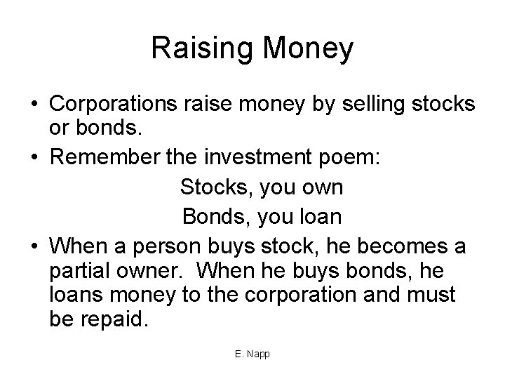 Raising Money • Corporations raise money by selling stocks or bonds. • Remember the