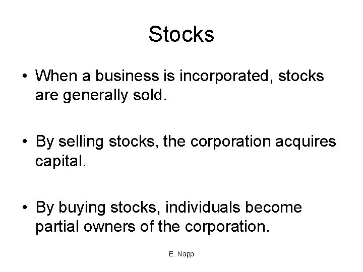 Stocks • When a business is incorporated, stocks are generally sold. • By selling