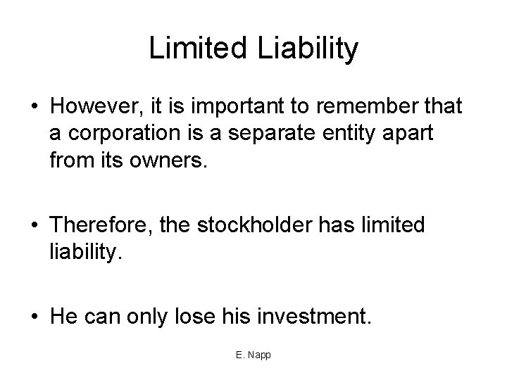 Limited Liability • However, it is important to remember that a corporation is a