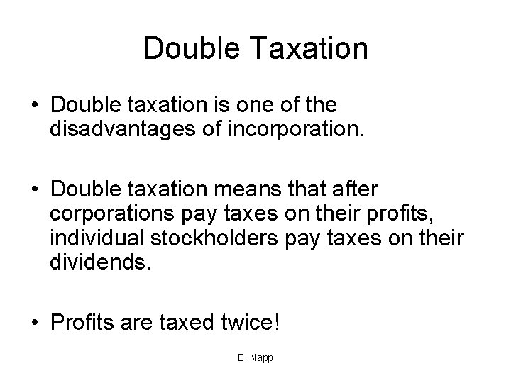 Double Taxation • Double taxation is one of the disadvantages of incorporation. • Double