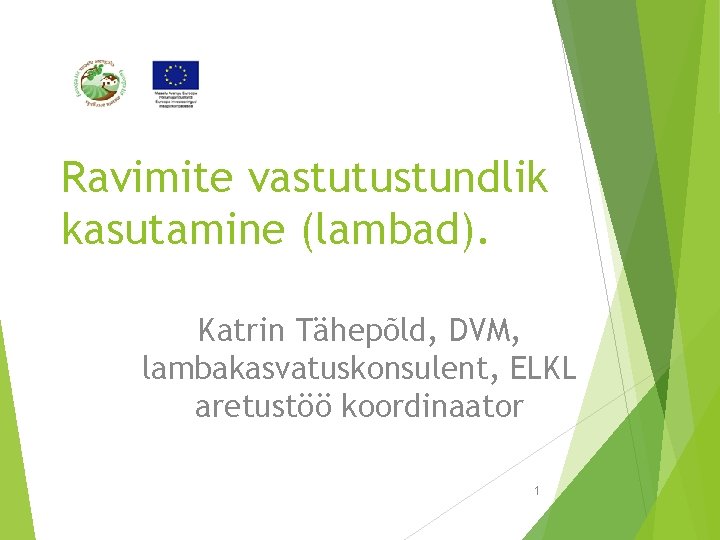 Ravimite vastutustundlik kasutamine (lambad). Katrin Tähepõld, DVM, lambakasvatuskonsulent, ELKL aretustöö koordinaator 1 