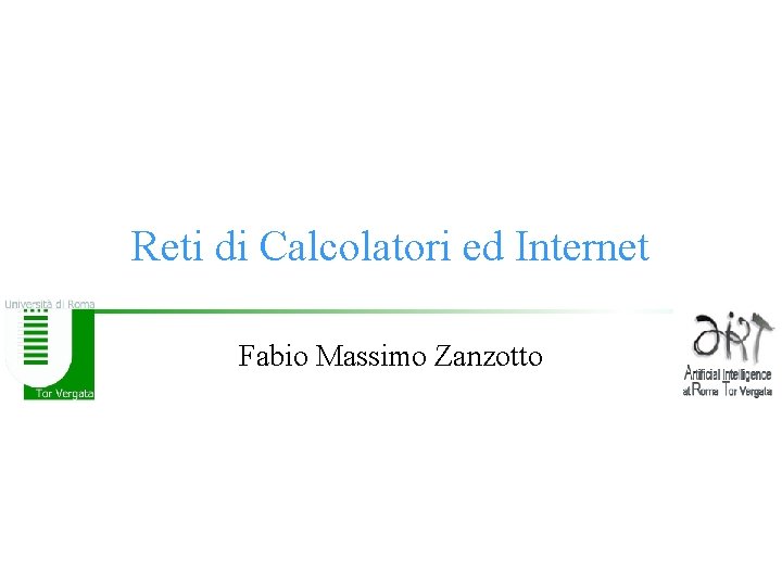 Reti di Calcolatori ed Internet Fabio Massimo Zanzotto 