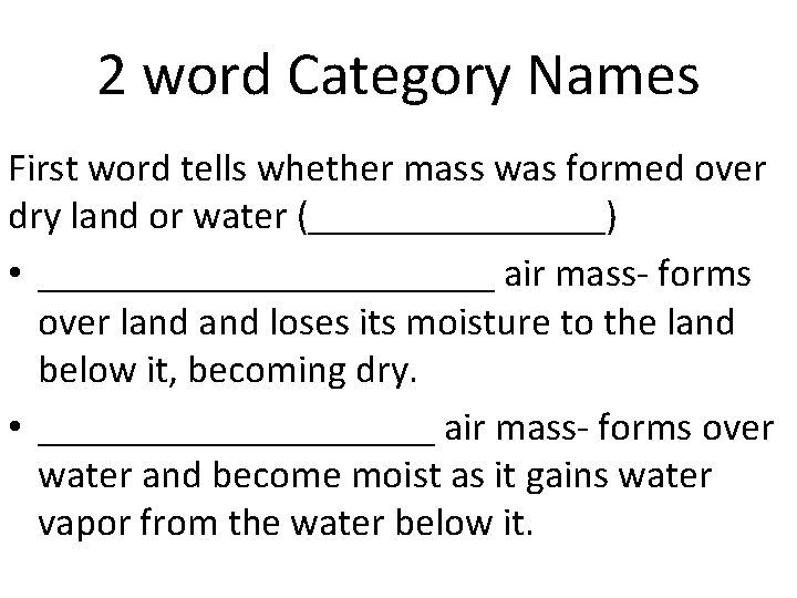 2 word Category Names First word tells whether mass was formed over dry land