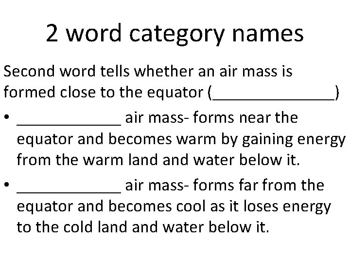 2 word category names Second word tells whether an air mass is formed close