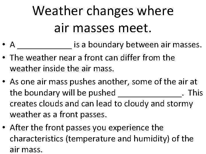Weather changes where air masses meet. • A ______ is a boundary between air
