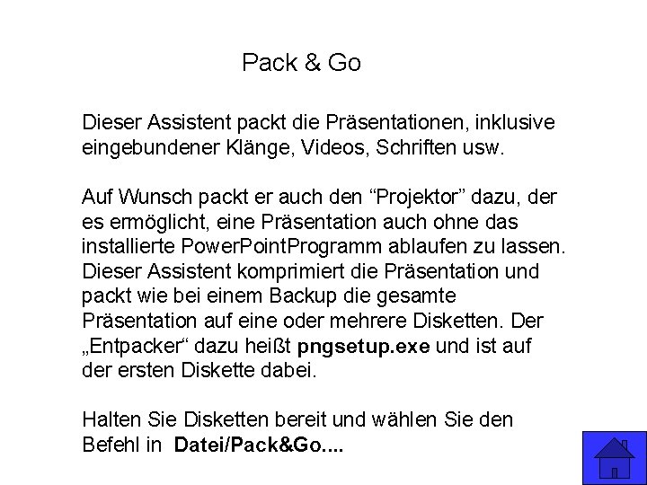 Pack & Go Dieser Assistent packt die Präsentationen, inklusive eingebundener Klänge, Videos, Schriften usw.