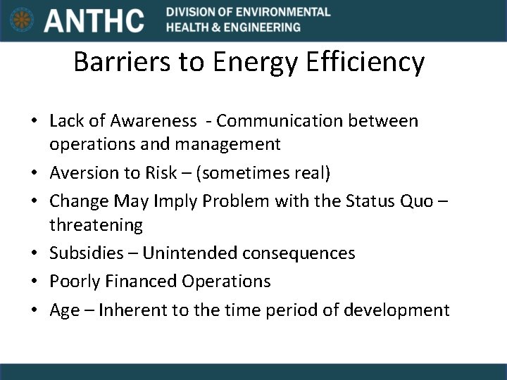 Barriers to Energy Efficiency • Lack of Awareness - Communication between operations and management