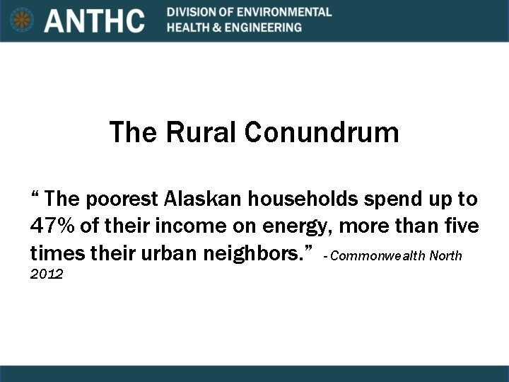 The Rural Conundrum “ The poorest Alaskan households spend up to 47% of their