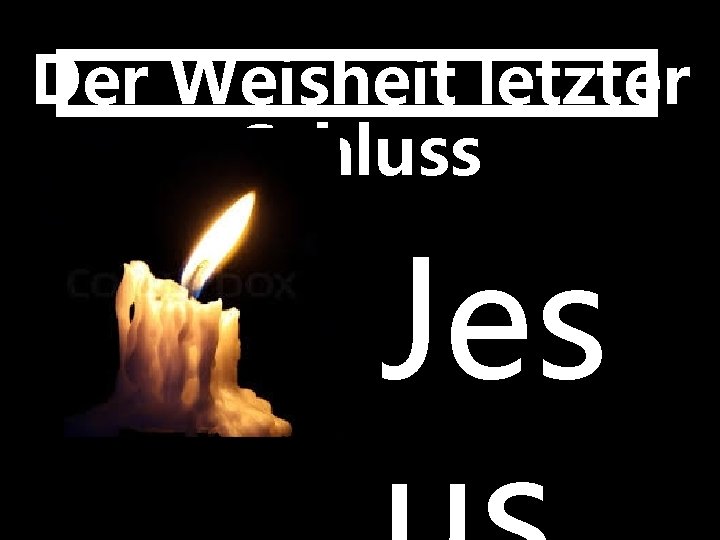 Der Weisheit letzter Schluss Jes 