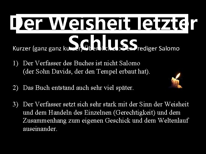 Der Weisheit letzter Schluss Kurzer (ganz kurzer) Überblick zu: Der Prediger Salomo 1) Der