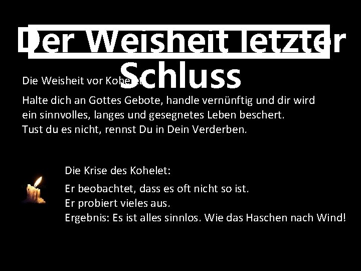 Der Weisheit letzter Schluss Die Weisheit vor Kohelet: Halte dich an Gottes Gebote, handle