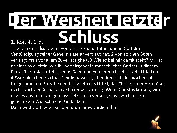 Der Weisheit letzter Schluss 1. Kor. 4. 1 -5: 1 Seht in uns also