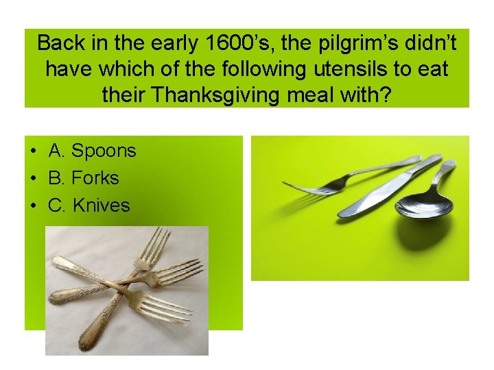 Back in the early 1600’s, the pilgrim’s didn’t have which of the following utensils