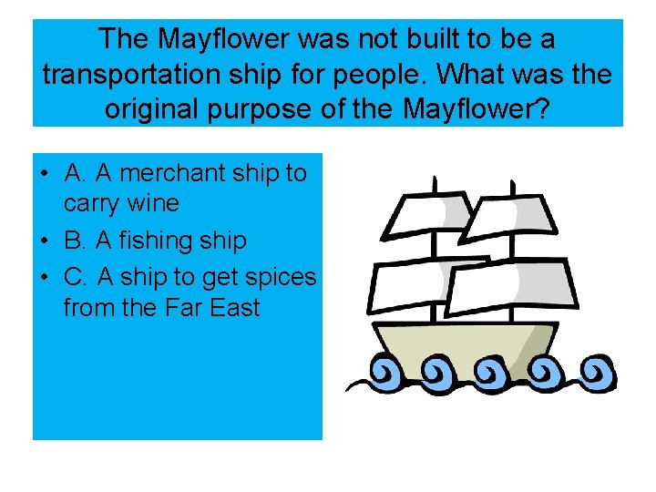 The Mayflower was not built to be a transportation ship for people. What was