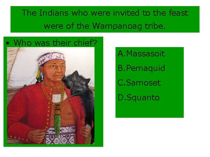 The Indians who were invited to the feast were of the Wampanoag tribe. •