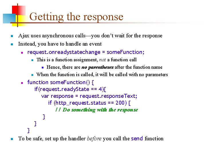 Getting the response n n Ajax uses asynchronous calls—you don’t wait for the response