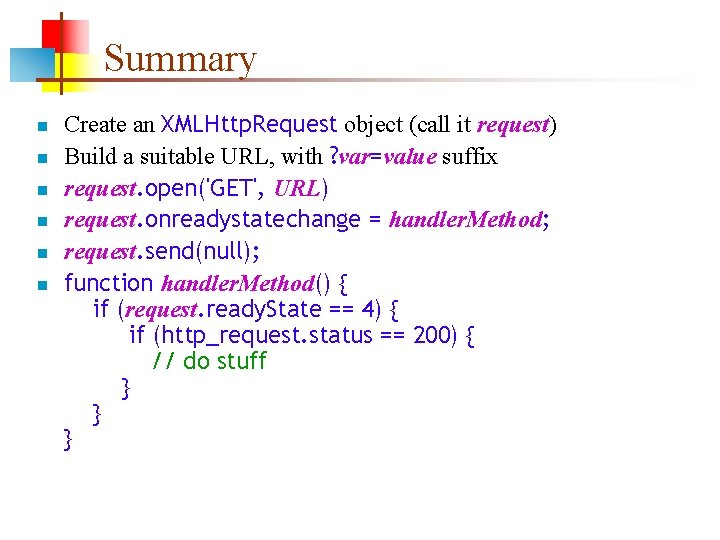 Summary n n n Create an XMLHttp. Request object (call it request) Build a