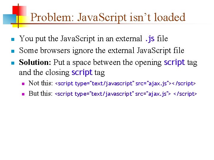Problem: Java. Script isn’t loaded n n n You put the Java. Script in
