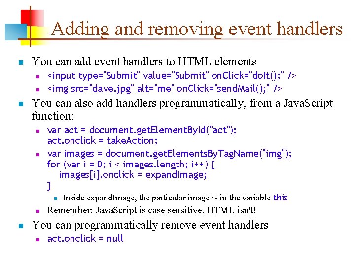 Adding and removing event handlers n You can add event handlers to HTML elements
