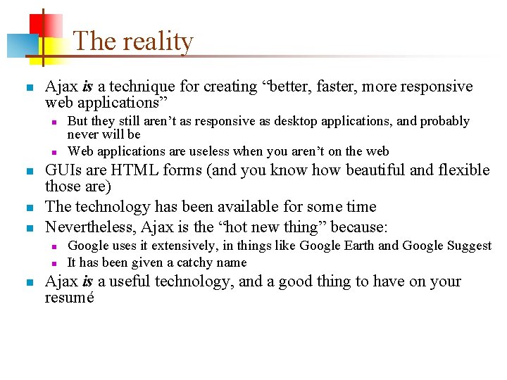 The reality n Ajax is a technique for creating “better, faster, more responsive web