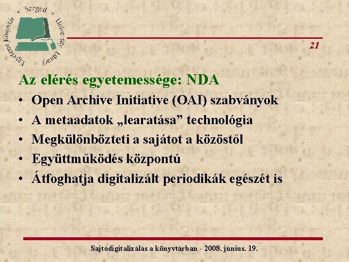 21 Az elérés egyetemessége: NDA • • • Open Archive Initiative (OAI) szabványok A